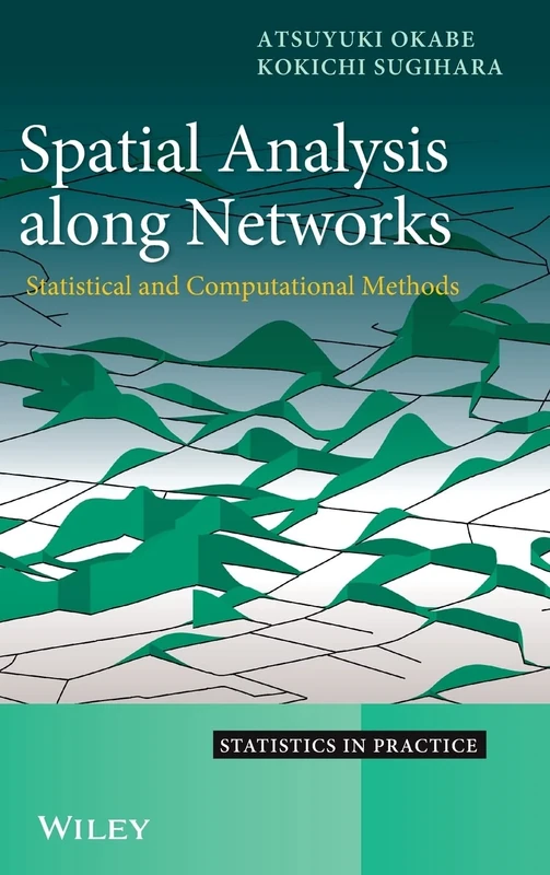 Spatial Analysis Along Networks: Statistical and Computational Methods: 133 (Statistics in Practice)