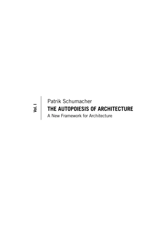 The Autopoiesis of Architecture, Volume I: A New Framework for Architecture: 1