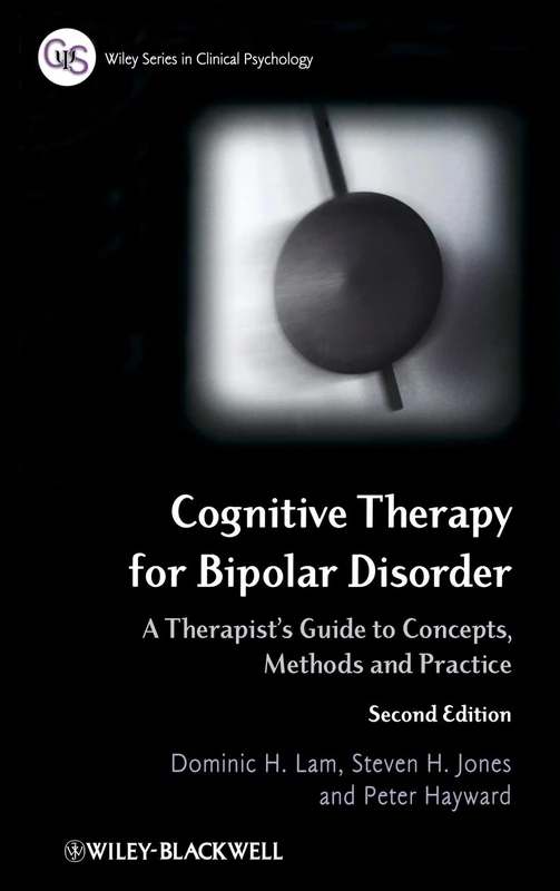 Cognitive Therapy for Bipolar Disorder: A Therapist's Guide to Concepts, Methods and Practice (Wiley Series in Clinical Psychology)