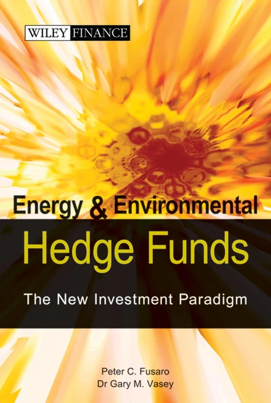 Energy and Environmental Hedge Funds: The New Investment Paradigm