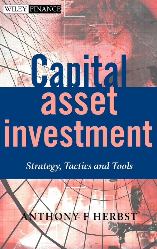 Capital Asset Investment: Strategy, Tactics and Tools: 243 (The Wiley Finance Series)