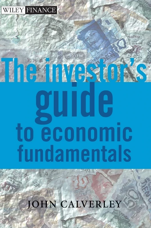 The Investor's Guide to Economic Fundamentals: 246 (The Wiley Finance Series)