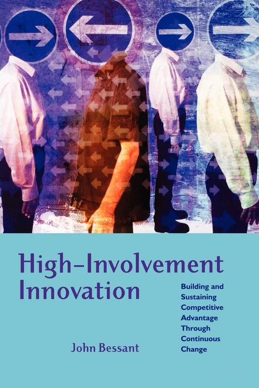 High-Involvement Innovation: Building and Sustaining Competitive Advantage Through Continuous Change