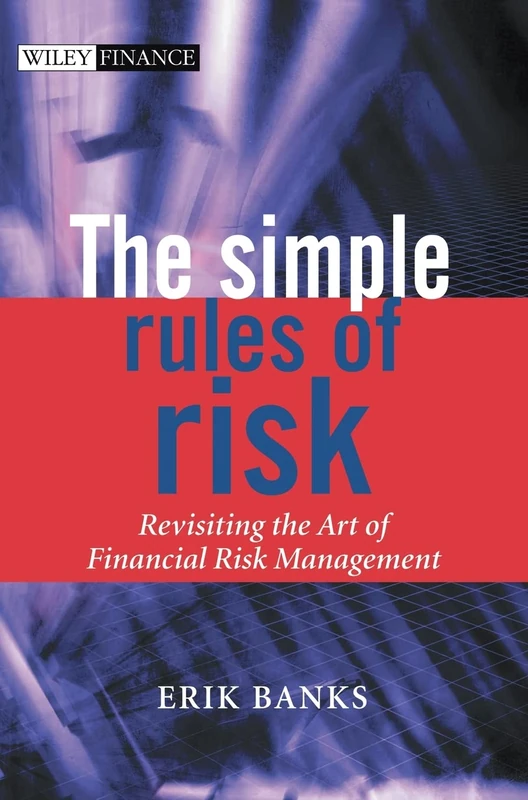 The Simple Rules of Risk: Revisiting the Art of Financial Risk Management: 242 (The Wiley Finance Series)