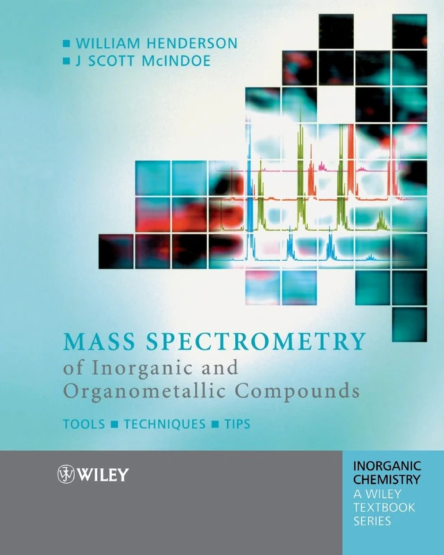 Mass Spectrometry of Inorganic and Organometallic Compounds: Tools - Techniques - Tips (Inorganic Chemistry: A Textbook Series)