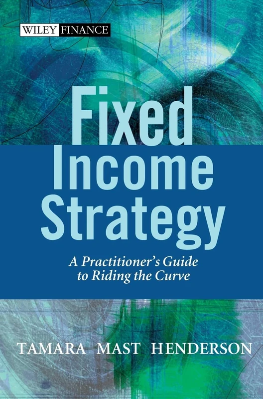 Fixed Income Strategy: A Practitioner's Guide to Riding the Curve: 256 (The Wiley Finance Series)