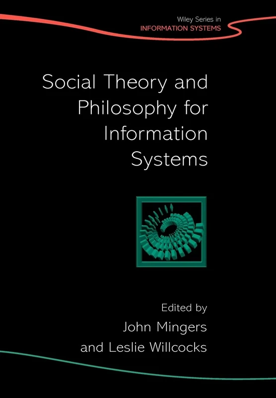 Social Theory and Philosophy for Information Systems: 32 (John Wiley Series in Information Systems)