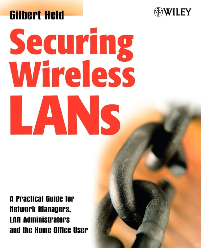 Securing Wireless LANs: A Practical Guide for Network Managers, LAN Administrators and the Home Office User