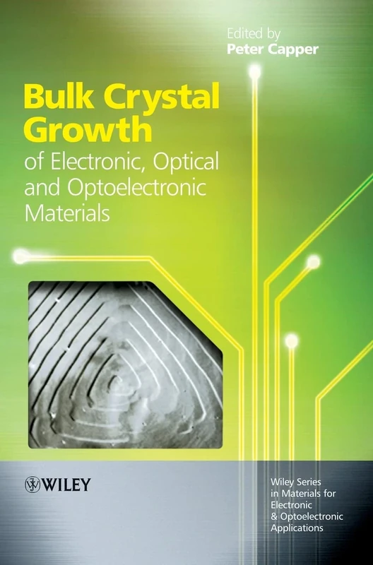 Bulk Crystal Growth of Electronic, Optical and Optoelectronic Materials: 1 (Wiley Series in Materials for Electronic & Optoelectronic Applications)
