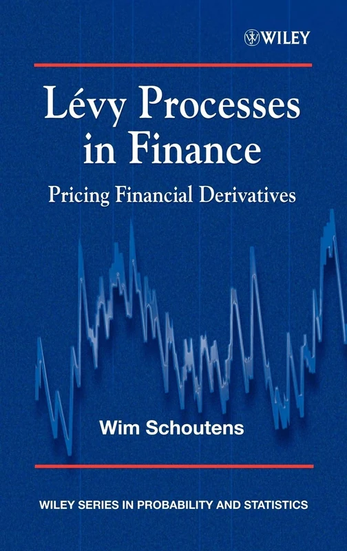 Lévy Processes in Finance: Pricing Financial Derivatives: 534 (Wiley Series in Probability and Statistics)