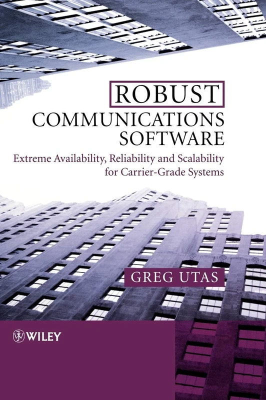 Robust Communications Software: Extreme Availability, Reliability and Scalability for Carrier-Grade Systems - Image 1