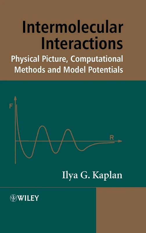 Intermolecular Interactions: Physical Picture, Computational Methods and Model Potentials (Wiley Series in Theoretical Chemistry)