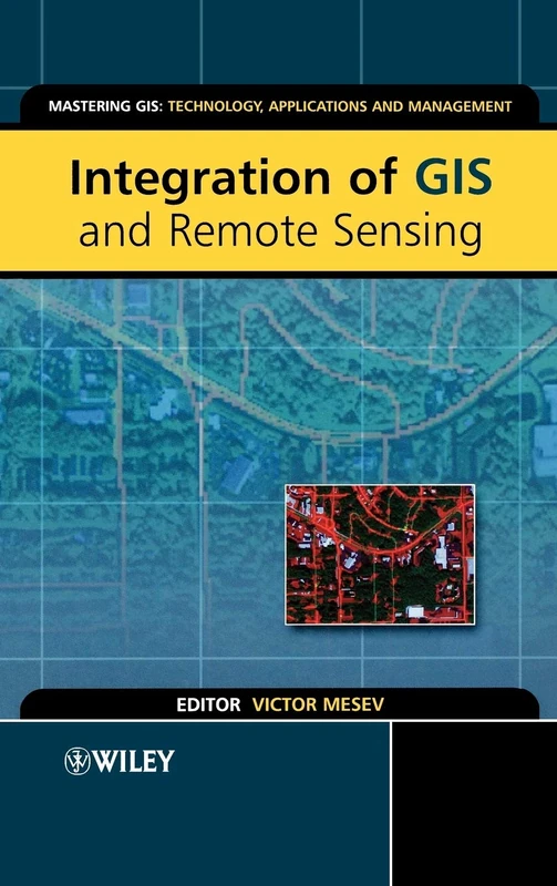 Integration of GIS and Remote Sensing: 3 (Mastering GIS: Technol, Applications & Mgmnt)