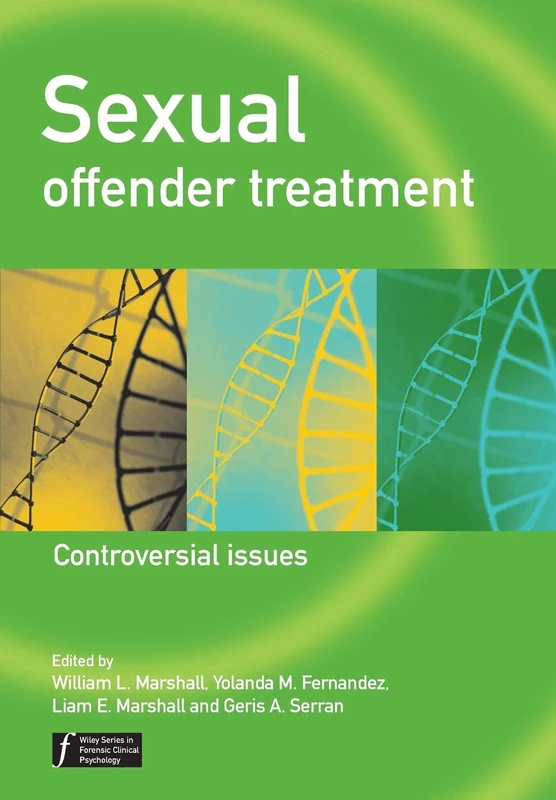 Sexual Offender Treatment - Controversial Issues: 19 (Wiley Series in Forensic Clinical Psychology)