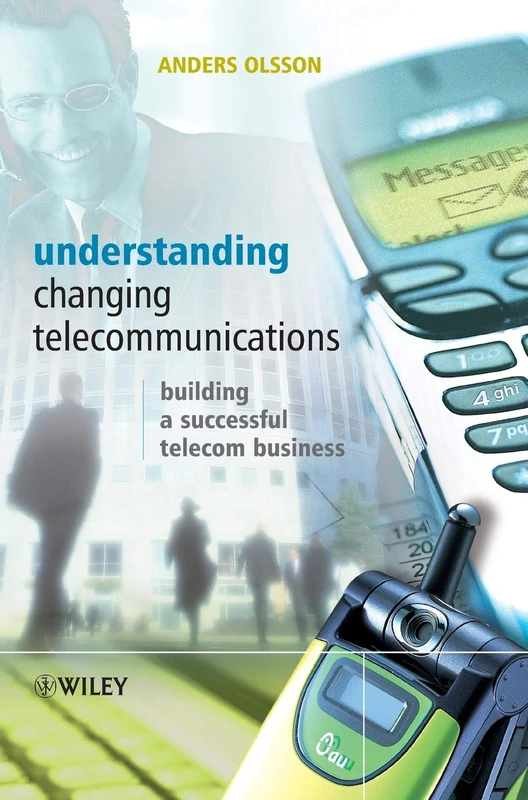 Understanding Changing Telecommunications: Building a Successful Telecom Business