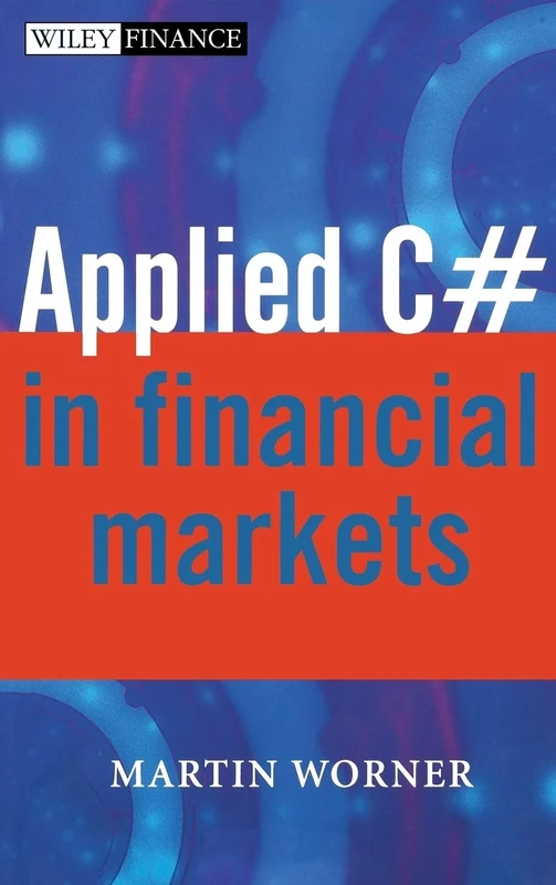 Applied C# in Financial Markets: 272 (The Wiley Finance Series)