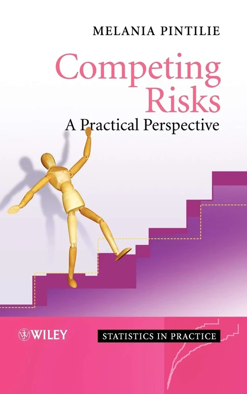 Competing Risks: A Practical Perspective: 22 (Statistics in Practice)