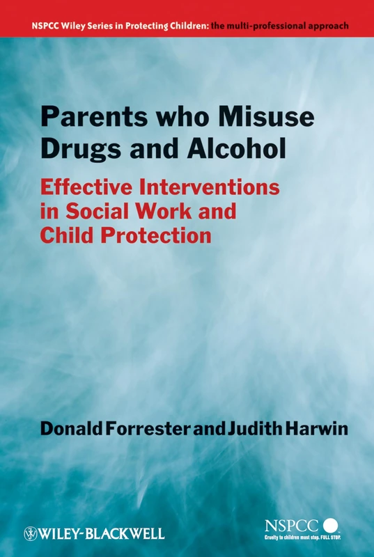 Parents Who Misuse Drugs and Alcohol: Effective Interventions in Social Work and Child Protection: 29 (Wiley Child Protection & Policy Series)