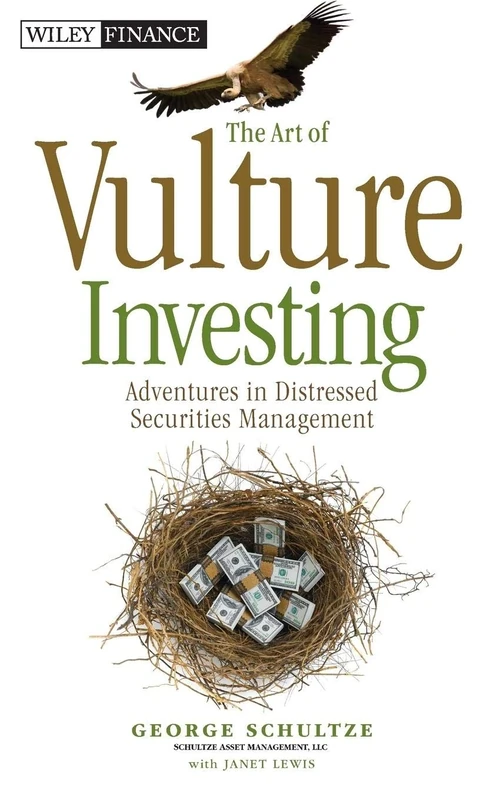 The Art of Vulture Investing: Adventures in Distressed Securities Management: 609 (Wiley Finance)