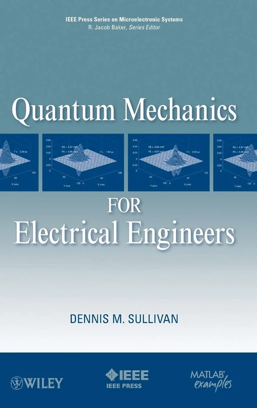 Quantum Mechanics for Electrical Engineers (IEEE Press Series on Microelectronic Systems)