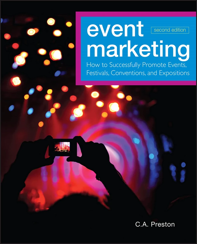 Event Marketing: How to Successfully Promote Events, Festivals, Conventions, and Expositions: 43 (The Wiley Event Management Series)