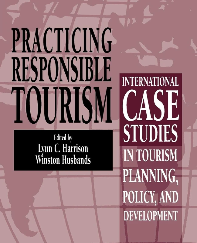 Practicing Responsible Tourism: International Case Studies in Tourism Planning, Policy, and Development