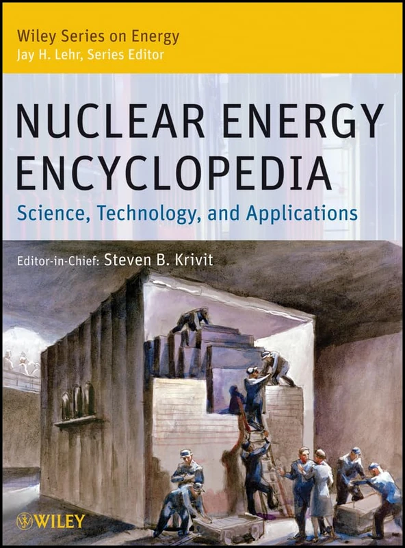 Nuclear Energy Encyclopedia: Science, Technology, and Applications: 1 (Wiley Series on Energy)
