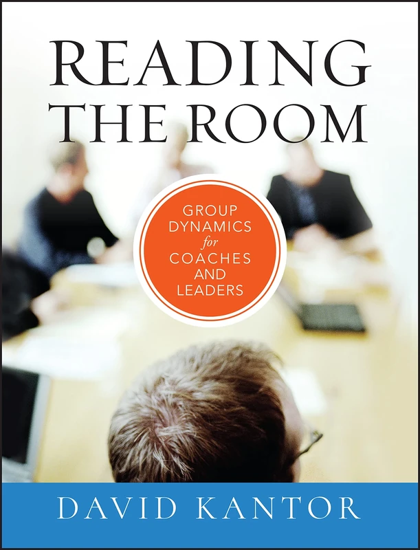 Reading the Room: Group Dynamics for Coaches and Leaders: 5 (The Jossey-Bass Business & Management Series)