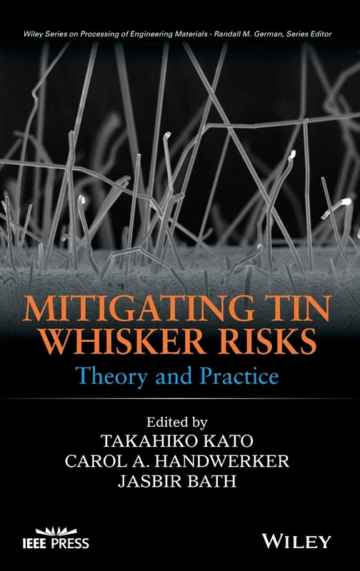 Mitigating Tin Whisker Risks: Theory and Practice (Wiley Series on Processing of Engineering Materials) - Image 1