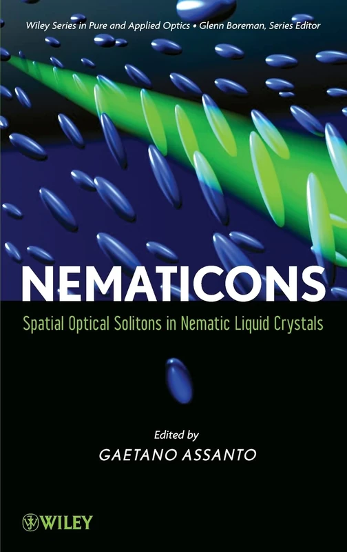 Nematicons: Spatial Optical Solitons in Nematic Liquid Crystals (Wiley Series in Pure and Applied Optics)