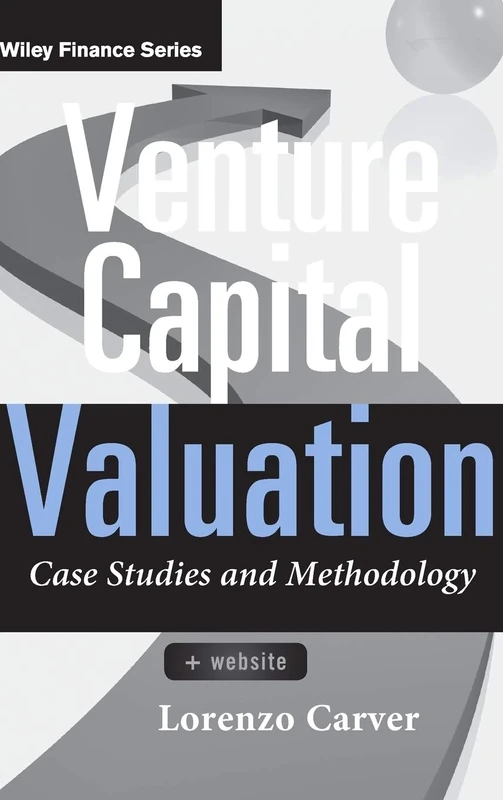Venture Capital Valuation, + Website: Case Studies and Methodology: 631 (Wiley Finance)