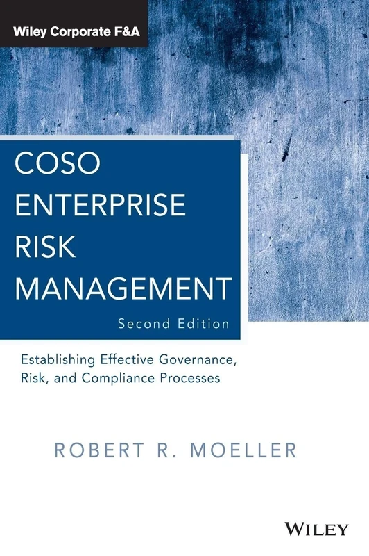 COSO Enterprise Risk Management: Establishing Effective Governance, Risk, and Compliance Processes, 2nd Edition: 560 (Wiley Corporate F&A)