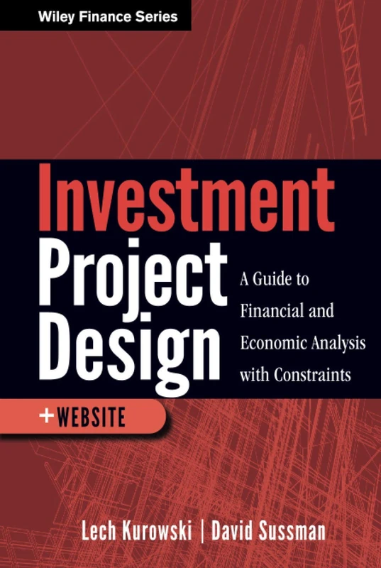 Investment Project Design: A Guide to Financial and Economic Analysis with Constraints: 632 (Wiley Finance) - Image 1