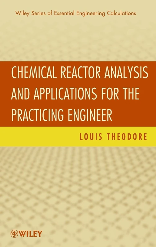 Chemical Reactor Analysis and Applications for the Practicing Engineer: 05 (Essential Engineering Calculations Series)