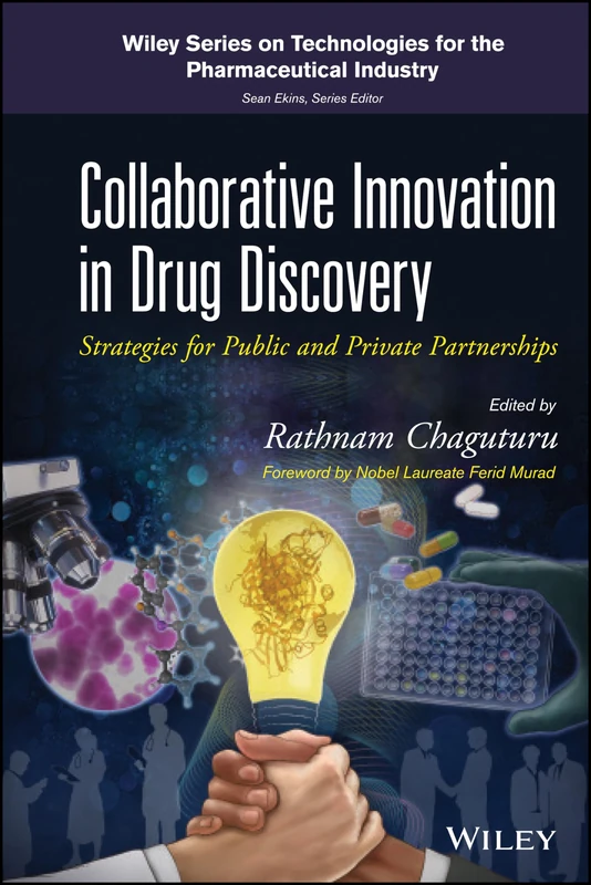 Collaborative Innovation in Drug Discovery: Strategies for Public and Private Partnerships (Wiley Series on Technologies for the Pharmaceutical Industry)