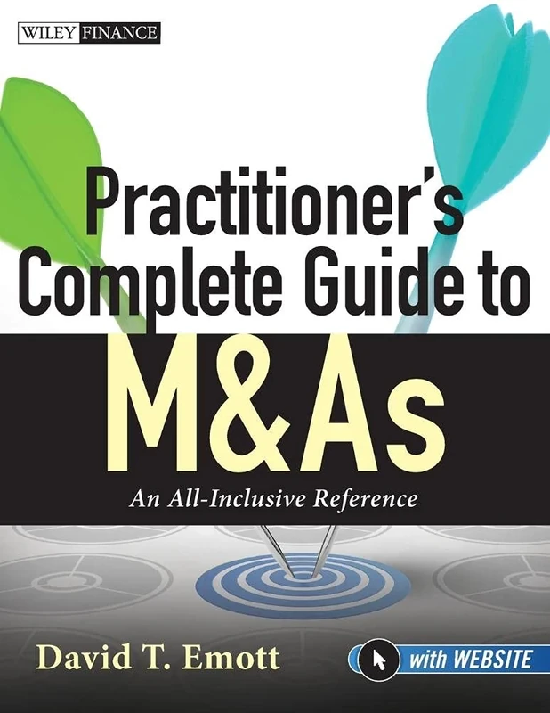 Practitioner's Complete Guide to M&As: An All-Inclusive Reference, with Website: 635 (Wiley Finance)