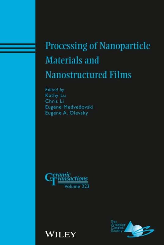 Processing of Nanoparticle Materials and Nanostructured Films: 223 (Ceramic Transactions Series)