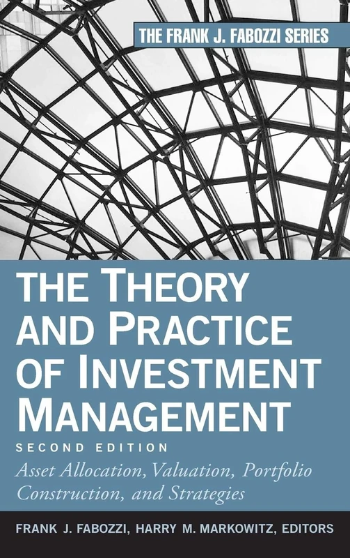 The Theory and Practice of Investment Management: Asset Allocation, Valuation, Portfolio Construction, and Strategies (Frank J. Fabozzi Series)