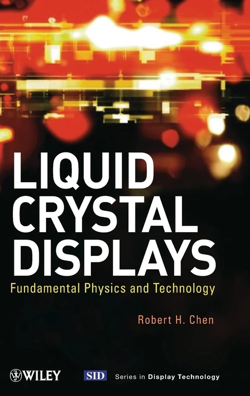 Liquid Crystal Displays: Fundamental Physics and Technology (Wiley Series in Display Technology)