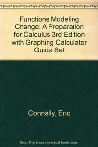 Functions Modeling Change: A Preparation for Calculus 3rd Edition with Graphing Calculator Guide Set