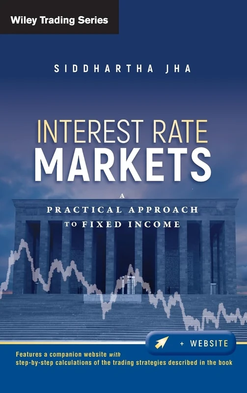 Interest Rate Markets: A Practical Approach to Fixed Income: 501 (Wiley Trading)