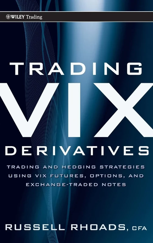 Trading VIX Derivatives: Trading and Hedging Strategies Using VIX Futures, Options, and Exchange-Traded Notes: 503 (Wiley Trading)