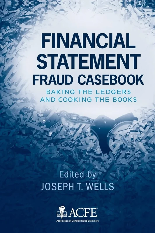Financial Statement Fraud Casebook: Baking the Ledgers and Cooking the Books