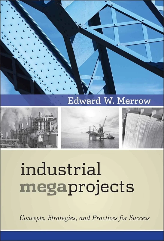 Industrial Megaprojects: Concepts, Strategies, and Practices for Success - Image 1