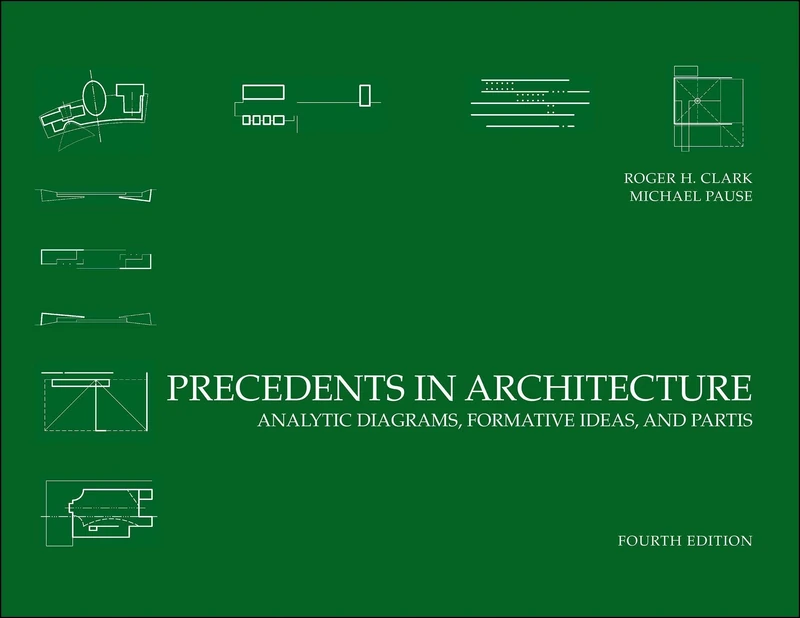 Precedents in Architecture: Analytic Diagrams, Formative Ideas, and Partis, 4th Edition
