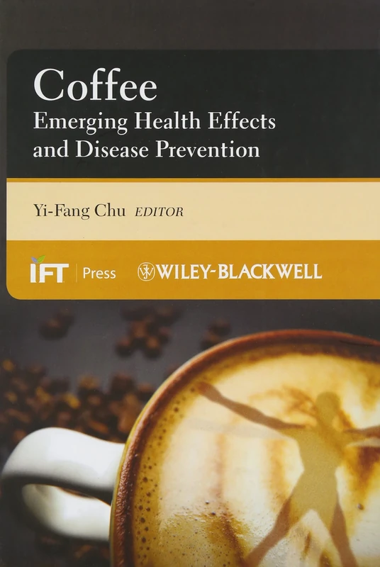 Coffee: Emerging Health Effects and Disease Prevention: 59 (Institute of Food Technologists Series)