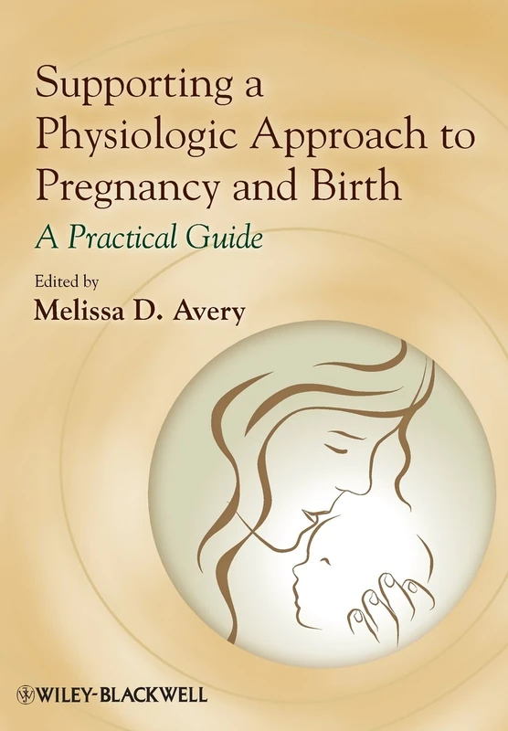 Supporting a Physiologic Approach to Pregnancy and Birth: A Practical Guide