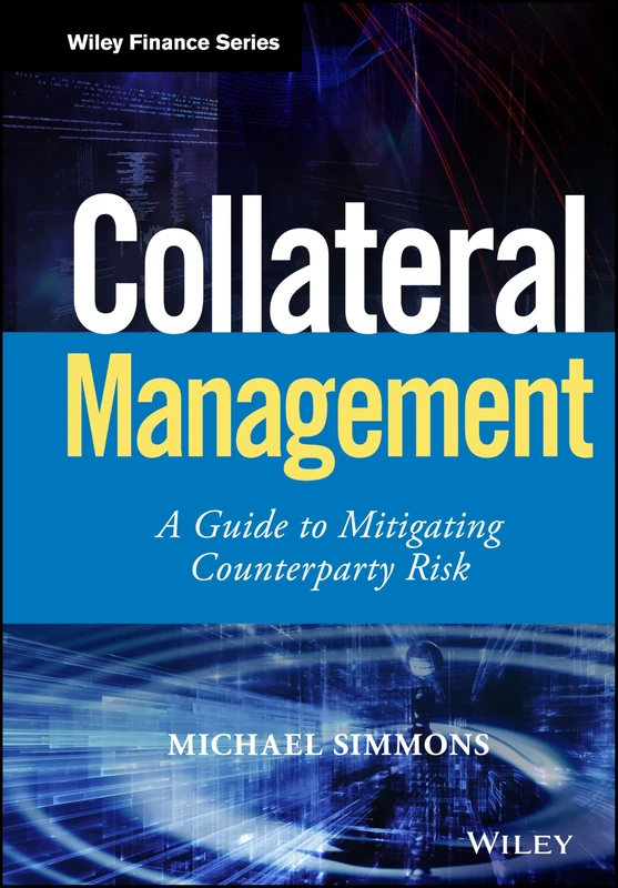 Collateral Management: A Guide to Mitigating Counterparty Risk (Wiley Finance)