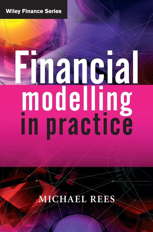 Financial Modelling in Practice: A Concise Guide for Intermediate and Advanced Level: 443 (The Wiley Finance Series)