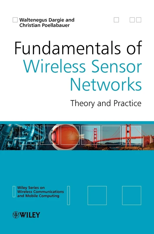 Fundamentals of Wireless Sensor Networks: Theory and Practice (Wireless Communications and Mobile Computing)